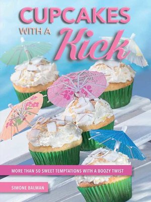 cover image of Cupcakes with a Kick: More Than 50 Sweet Temptations with a Boozy Twist